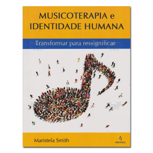 Musicoterapia e Identidade Humana Transformar para ressignificar