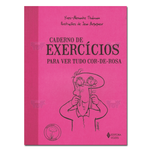 Caderno de Exercícios Para Ver Tudo Cor-de-Rosa 