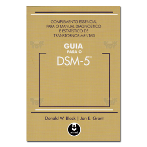 Guia para o DSM-5 Complemento essencial para o manual diagnóstico e estatístico de transtornos mentais
