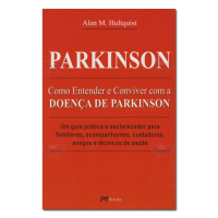Como Entender e Conviver Com a Doença de Parkinson Um Guia Prático e Esclarecedor Para Familiares, Acompanhantes, Cuidadores, Amigos e Técnicos de Saúde