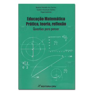 Educação Matemática: Prática, teoria, reflexão Questões para pensar