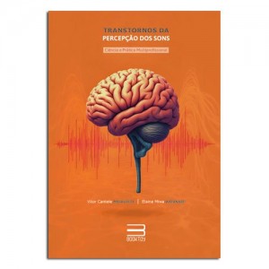 Transtornos da Percepção dos sons Ciência e Prática Multiprofissional