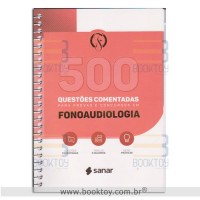 500 Questões Comentadas para Provas e Concursos em Fonoaudiologia