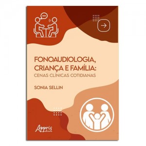 Fonoaudiologia Criança e Família Cenas Clinicas Cotidianas 