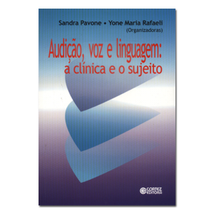 Audição, voz e linguagem: a clínica e o sujeito 