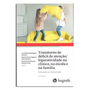 Transtorno de Déficit de Atenção/Hiperatividade na Clínica, na Escola na Família Avaliação e Intervenção