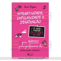 Hiperatividade Impulsividade e Desatenção o que fazer e oque evitar