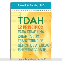 TDAH 12 Princípios para criar uma criança com Transtorno de Déficit de Atenção e Hiperatividade