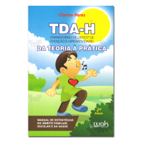 TDA-H da teoria a prática Manual de estartégias no âmbito familiar,escolar e da saúde