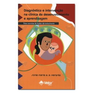 Diagnóstico e intervenção na clínica do desenvolvimento e aprendizagem Pelos caminhos da ilusão e do conhecimento Diagnóstico e intervenção na clínica do desenvolvimento e aprendizagem Pelos caminhos da ilusão e do conhecimento