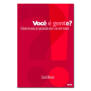 Você é gente? O direito de nunca ser questionado sobre o seu valor humano 