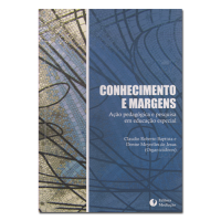 Conhecimento e Margens Ação pedagógica e pesquisa em educação especial