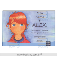 Meu Nome é Alex! Sentimentos e Vivências da Criança com Autismo