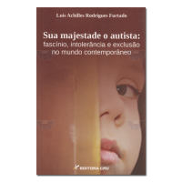 Sua majestade o autista Fascínio,intolerância e exclusão no mundo contemporâneo