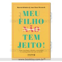 Meu filho tem jeito!: o que a psicologia, a filosofia , a neurociência e o coaching podem fazer pela sua família