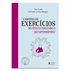 Caderno de Exercícios do Perdão Segundo o Ho' oponopono