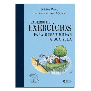 Caderno de Exercícios para Ousar Mudar a Sua Vida Caderno de Exercícios para Ousar Mudar a Sua Vida