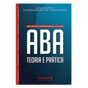 ABA Análise do Comportamento Aplicada Teoria e Prática ABA Análise do Comportamento Aplicada Teoria e Prática