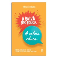 A Raiva Não Educa A Calma Educa