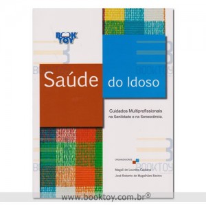 Saúde do Idoso Cuidados Multiprofissionais na Senilidade e na Senescência