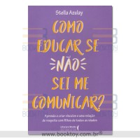Como educar se não sei me comunicar: aprenda a criar vínculos e uma relação de respeito com filhos de todas as idades