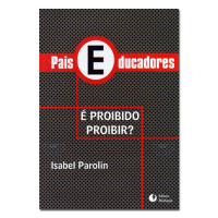 Pais e educadores é proibido proibir? 