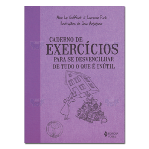 Caderno de Exercícios Para se Desvencilhar de Tudo Que é Inútil 