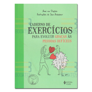 Caderno de Exercícios Para Evoluir Graças às Pessoas Difíceis 