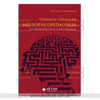 Conduta Clínica em Neuropsicopedagogia da Propedêutica à Devolutiva