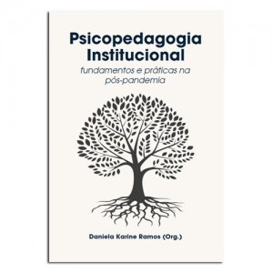 Psicopedagogia Institucional: Fundamentos e práticas na Pós-Pandemia Psicopedagogia Institucional: Fundamentos e práticas na Pós-Pandemia