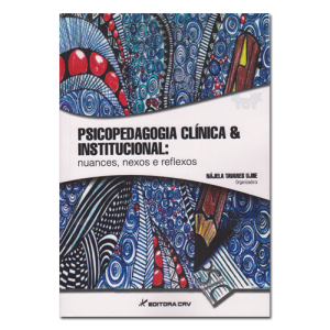Psicopedagogia Clínica & Institucional: nuances, nexos e reflexos Psicopedagogia Clínica & Institucional: nuances, nexos e reflexos