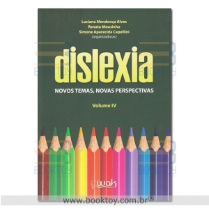 Dislexia Novos Temas, Novas Perspectivas Vol. IV