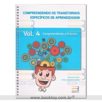 Compreendendo os Transtornos Específicos de Aprendizagem - Vol. 4 - Compreendendo a Dislexia