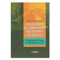 Dificuldades de Coordenação Psicomotora na Criança A Organização Práxica e a Dispraxia Infantil