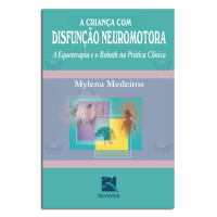 A Criança com Disfunção Neuromotora: A Equoterapia e o Bobath na Prática Clínica 