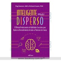 Inteligente mas disperso: O método revolucionário de habilidades executivas para ajudar no desenvolvimento de todos os potenciais da criança