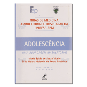 Guias de Medicina Ambulatorial e Hospitalar da UNIFESP-EPM Adolescência Uma Abordagem Ambulatorial