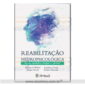 Reabilitação Neuropsicológica Teoria, Modelos, Terapia e Eficácia