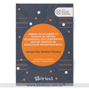 Manual Aplicação Técnicas do Método Occupational GoalL Intervention (OGI) no Contexto da Reabilitação Neuropsicológica