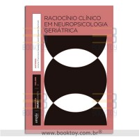 Raciocínio Clínico em Neuropsicologia Geriátrica