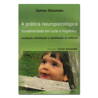 A Prática Neuropsicológica Fundamentada em Luria e Vygotsky: Avaliação, Habilitação e Reabilitação na Infância