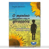 O menino que falava com os girassóis A trajetória de alguém que venceu a gagueira