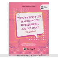 Tenho um Aluno com Transtorno de Processamento Auditivo (TPAC):  E Agora?