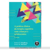 A Prática Clínica da Terapia Cognitiva com Crianças e Adolescente