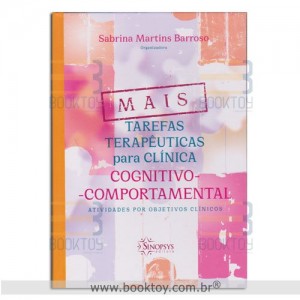 Mais Tarefas Terapêuticas  para Clinica Cognitivo- Comportamental: Atividades por Objetivos Clínicos