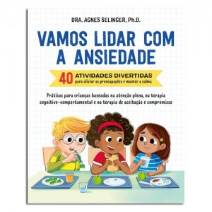 Vamos Lidar com a Ansiedade: 40 Atividades Divertidas para Aliviar as Preocupações  e Manter a Calma